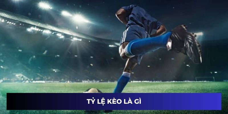 tỷ lệ kèo là gì