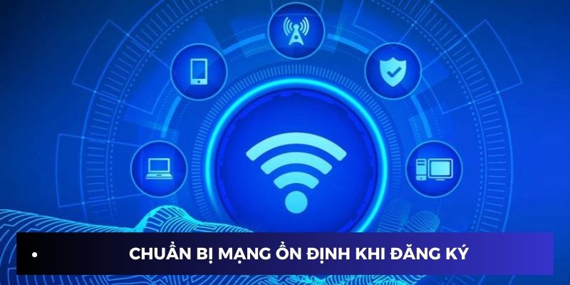 Chuẩn bị mạng ổn định trước khi lập tài khoản Sin88
